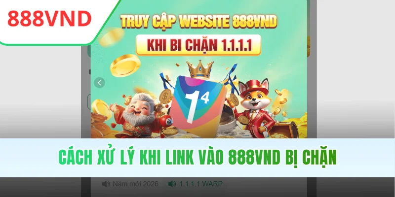 Cách xử lý khi link vào 888VND bị chặn