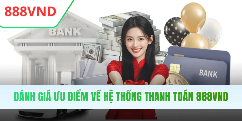 Đánh giá ưu điểm về hệ thống thanh toán 888VND