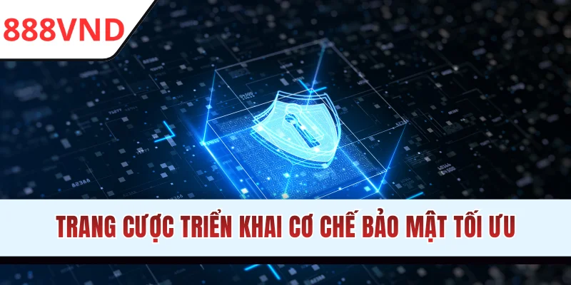 Trang cược triển khai cơ chế bảo mật tối ưu