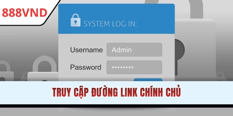 Truy cập đường link chính chủ